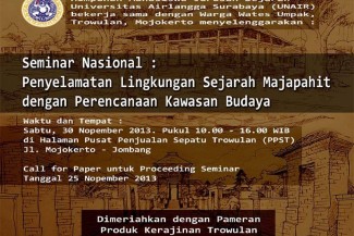 SEMINAR NASIONAL : PENYELAMATAN LINGKUNGAN SEJARAH MAJAPAHIT DENGAN PERENCANAAN KAWASAN BUDAYA. Sabtu, 30 Nopember 2013, pukul 10.00 WIB di halaman PPST (Pussat Penjualan Sepatu Trowulan) (seberang depan almarhum pabrik baja trowulan)